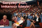“Gerçekçi olun, imkansızı isteyin”