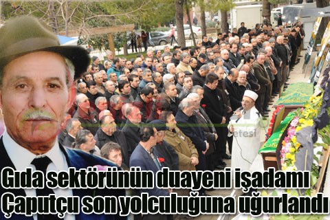 Gıda sektörünün duayeni işadamı Çaputçu son yolculuğuna uğurlandı