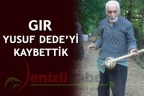 GIR YUSUF DEDE’Yİ KAYBETTİK