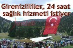 Girenizlililer, 24 saat sağlık hizmeti istiyor