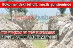 GÖKPINAR’DAKİ TEHDİT MECLİS GÜNDEMİNDE