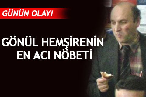 GÖNÜL HEMŞİRENİN EN ACI NÖBETİ