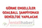 GÖRME ENGELLİLER GOALBALL ŞAMPİYONASI DENİZLİ’DE YAPILACAK
