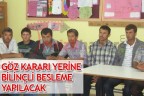 GÖZ KARARI YERİNE BİLİNÇLİ BESLEME YAPILACAK