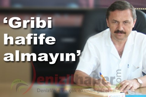 “Gribi hafife almayın”