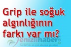 Grip ile soğuk algınlığının farkı var mı?
