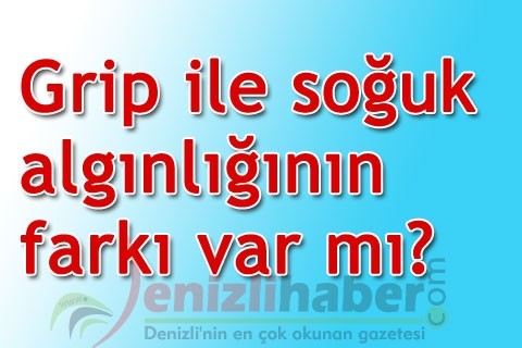 Grip ile soğuk algınlığının farkı var mı?
