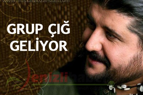 GRUP ÇIĞ GELİYOR