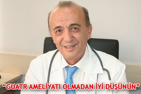 “GUATR AMELİYATI OLMADAN İYİ DÜŞÜNÜN”