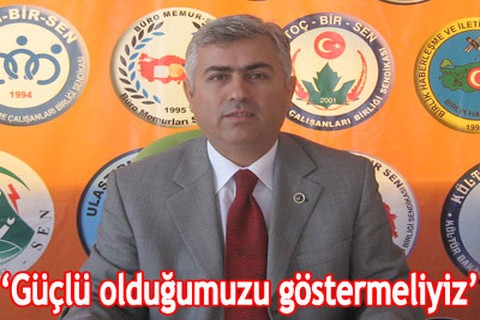 “Güçlü olduğumuzu göstermeliyiz”