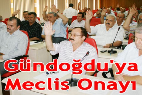 Gündoğdu’ya meclis onayı