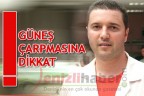 GÜNEŞ ÇARPMASINA DİKKAT!