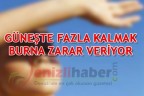 GÜNEŞTE FAZLA KALMAK BURNA ZARAR VERİYOR