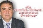 GÜR: “ARTIK ÖZEL MÜLKİYETİN KORUNMASINDAN SÖZ EDİLEMEZ”