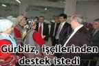 Gürbüz, işçilerinden destek istedi