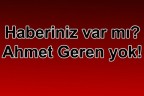 Haberiniz var mı? Ahmet Geren yok!