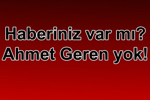Haberiniz var mı? Ahmet Geren yok!