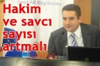 “Hakim ve savcı sayısı artmalı”