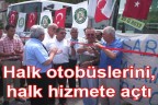 Halk otobüslerini, halk hizmete açtı