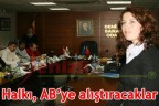 Halkı, AB’ye alıştıracaklar