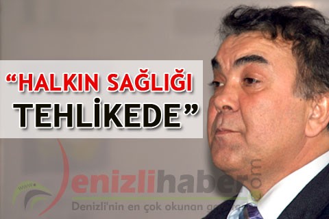 “HALKIN SAĞLIĞI TEHLİKEDE”