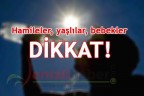Hamileler, yaşlılar, bebekler DİKKAT!