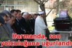Harmanda, son yolculuğuna uğurlandı