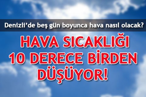 HAVA SICAKLIĞI 10 DERECE BİRDEN DÜŞÜYOR!