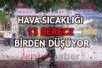 HAVA SICAKLIĞI 13 DERECE BİRDEN DÜŞÜYOR