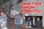 HAVAİ FİŞEK YANGINI KORKUTTU
