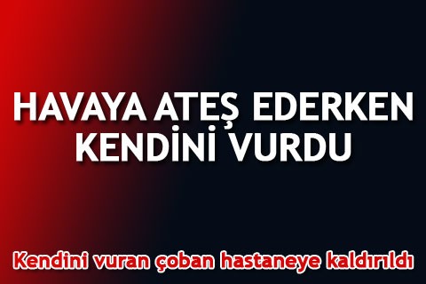 HAVAYA ATEŞ EDERKEN KENDİNİ VURDU