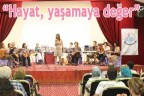 “Hayat, yaşamaya değer”