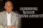 HAYIRSEVER İŞADAMI HAYATINI KAYBETTİ