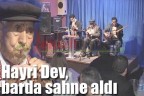 Hayri Dev, barda sahne aldı