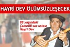 HAYRİ DEV ÖLÜMSÜZLEŞECEK