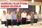 HAZIRLIKLI OLUN İFTARA BAŞKAN GELEBİLİR