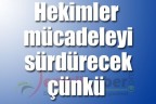 Hekimler mücadeleyi sürdürecek çünkü