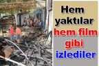 Hem yaktılar hem film gibi izlediler