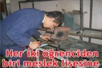 Her iki öğrenciden biri meslek lisesine