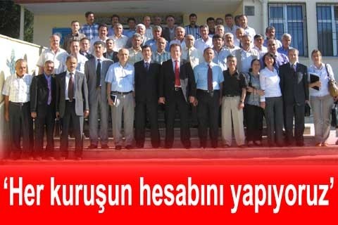 “Her kuruşun hesabını yapıyoruz”