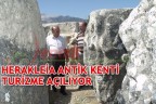 HERAKLEİA ANTİK KENTİ TURİZME AÇILIYOR