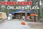 HERKES DENİZE ONLAR YAYLAYA