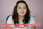 “HİPERAKTİF ÇOCUKLARDA AİLELERİN YAKLAŞIMI ÇOK ÖNEMLİ”