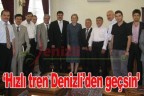“Hızlı tren Denizli’den geçsin”