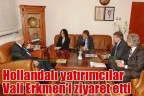 Hollandalı yatırımcılar Vali Erkmen’i ziyaret etti