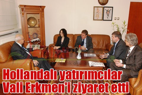 Hollandalı yatırımcılar Vali Erkmen’i ziyaret etti