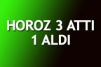 Horoz 3 attı 1 aldı