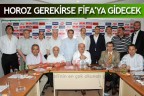 HOROZ GEREKİRSE FİFA’YA GİDECEK
