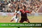 HOROZ PUAN KAYBINA RAĞMEN LİDER