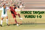 HOROZ TAVŞAN VURDU 1-0
